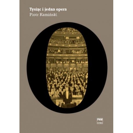 Piotr Kamiński TYSIĄC I JEDNA OPERA Piotr Kamiński TYSIĄC I JEDNA OPERA