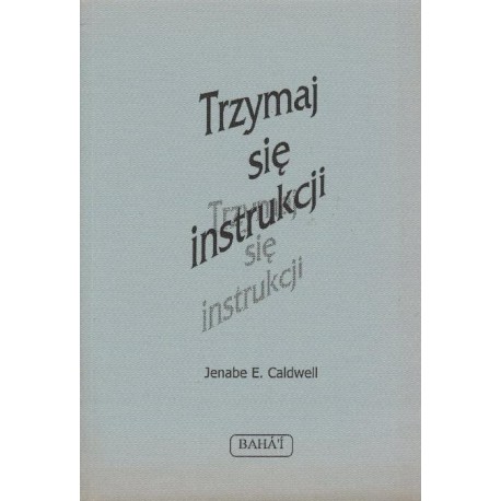 Jenabe E. Caldwell TRZYMAJ SIĘ INSTRUKCJI Jenabe E. Caldwell TRZYMAJ SIĘ INSTRUKCJI