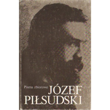 Józef Piłsudski PISMA ZBIOROWE. TOM II Józef Piłsudski PISMA ZBIOROWE. TOM II