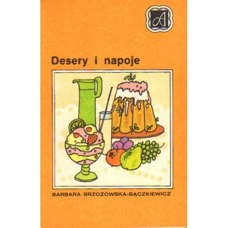 DESERY I NAPOJE Barbara Brzozowska-Bączkiewicz DESERY I NAPOJE Barbara Brzozowska-Bączkiewicz