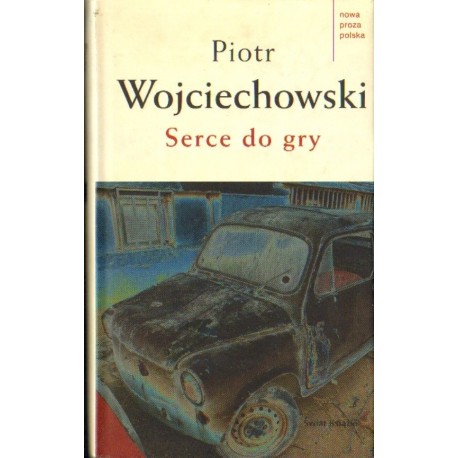 SERCE DO GRY Piotr Wojciechowski [antykwariat]