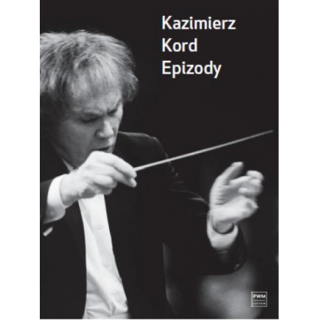EPIZODY Kazimierz Kord EPIZODY Kazimierz Kord