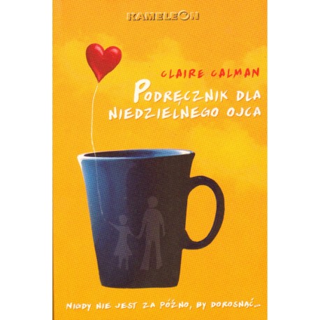PODRĘCZNIK DLA NIEDZIELNEGO OJCA Claire Calman PODRĘCZNIK DLA NIEDZIELNEGO OJCA Claire Calman