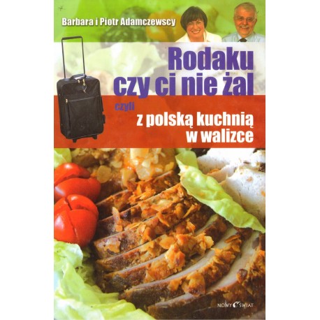 RODAKU CZY CI NIE ŻAL CZYLI Z POLSKĄ KUCHNIĄ W WALIZCE [antykwariat]