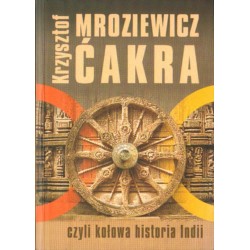 ĆAKRA CZYLI KOŁOWA HISTORIA INDII Krzysztof Mroziewicz [antykwariat]