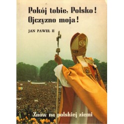 POKÓJ TOBIE, POLSKO! OJCZYZNO MOJA! JAN PAWEŁ II ZNÓW NA POLSKIEJ ZIEMI [antykwariat]