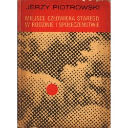 MIEJSCE CZŁOWIEKA STAREGO W RODZINIE I SPOŁECZEŃSTWIE Jerzy Piotrowski [antykwariat]