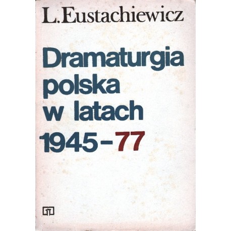 DRAMATURGIA POLSKA W LATACH 1945-77 L. EUSTACHIEWICZ [antykwariat]