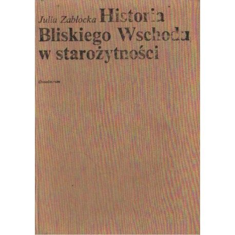 HISTORIA BLISKIEGO WSCHODU W STAROŻYTNOŚCI Julia Zabłocka [antykwariat]