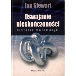 OSWAJANIE NIESKOŃCZONOŚCI. HISTORIA MATEMATYKI Ian Stewart [antykwariat]