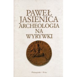 ARCHEOLOGIA NA WYRYWKI Paweł Jasienica