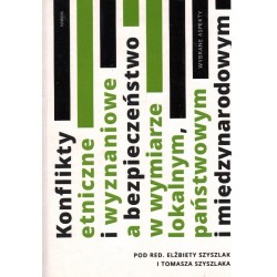 KONFLIKTY ETNICZNE I WYZNANIOWE A BEZPIECZEŃSTWO W WYMIARZE LOKALNYM, PAŃSTWOWYM I MIĘDZY NARODOWYM
