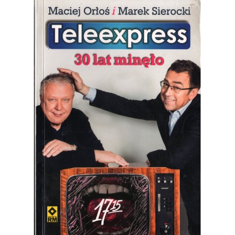 TELEEXPRESS. 30 LAT MINĘŁO Maciej Orłoś i Marek Sierocki [antykwariat]