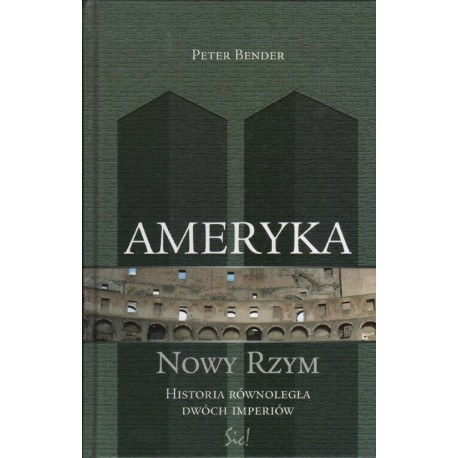 AMERYKA-NOWY RZYM. HISTORIA RÓWNOLEGŁA DWÓCH IMPERIÓW Peter Bender [antykwariat]