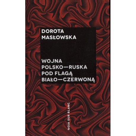 WOJNA POLSKO-RUSKA POD FLAGĄ BIAŁO-CZERWONĄ Dorota Masłowska [antykwariat]