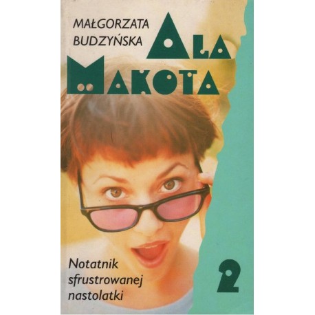 ALA MAKOTA. NOTATNIK SFRUSTROWANEJ NASTOLATKI. TOM 2  Małgorzata Budzyńska [antykwariat]