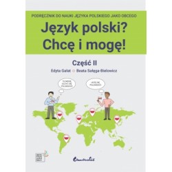 JĘZYK POLSKI ? CHCĘ I MOGĘ ! CZĘŚĆ II : A1+ Edyta Gałat. Beata Sałega-Bielowicz