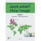 JĘZYK POLSKI ? CHCĘ I MOGĘ ! CZĘŚĆ II : A1  Edyta Gałat. Beata Sałega-Bielowicz