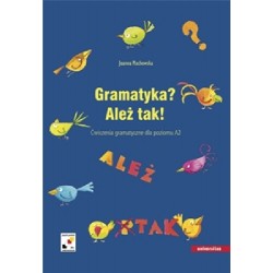 GRAMATYKA? ALEŻ TAK! ĆWICZENIA GRAMATYCZNA DLA POZIOMU A2 Joanna Machowska