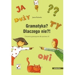 GRAMATYKA? DLACZEGO NIE?!  ĆWICZENIA GRAMATYCZNE DLA POZIOMU A1 Joanna Machowska