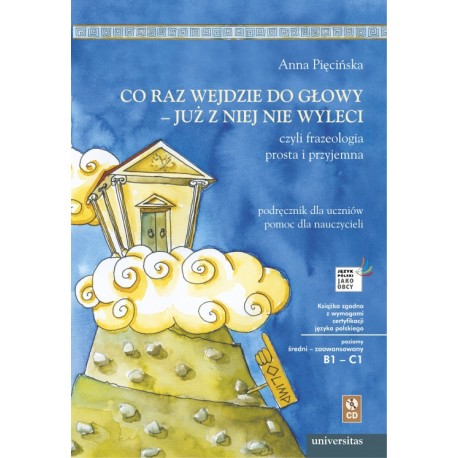 CO RAZ WEJDZIE DO GŁOWY - JUŻ Z NIEJ NIE WYLECI, CZYLI FRAZEOLOGIA POLSKA PROSTA I PRZYJEMNA Anna Pięcińska