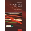 Z ZIEMI WŁOSKIEJ DO POLSKI. MANUALE DI GRAMMATICA POLACCA  PER ITALIANI Ewa Lipińska