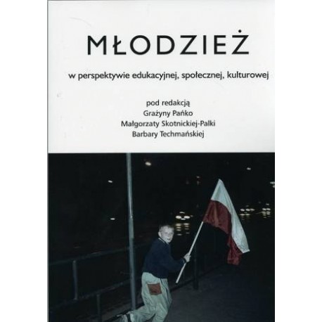 MŁODZIEŻ W PERSPEKTYWIE EDUKACYJNEJ, SPOŁECZNEJ, KULTUROWEJ Barbara Techmańska