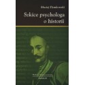 SZKICE PSYCHOLOGA O HISTORII. WYDANIE DRUGIE POSZERZONE Maciej Dymkowski