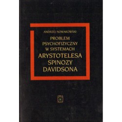 PROBLEM PSYCHOFIZYCZNY W SYSTEMACH ARYSTOTESA, SPINOZY, DAWIDSONA [antykwariat]