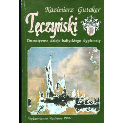 TĘCZYŃSKI. DRAMATYCZNE DZIEJE BAŁTYCKIEGO DYPLOMATY Kazimierz Gutaker [antykwariat]