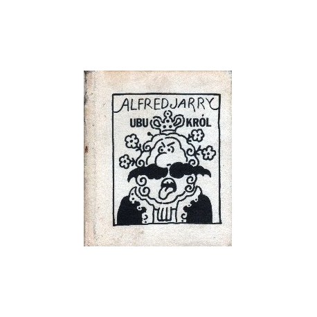 UBU KRÓL CZYLI POLACY Alfred Jarry [antykwariat]