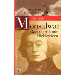 MONSALWAT. RZECZ O ADAMIE MICKIEWICZU Artur Górski