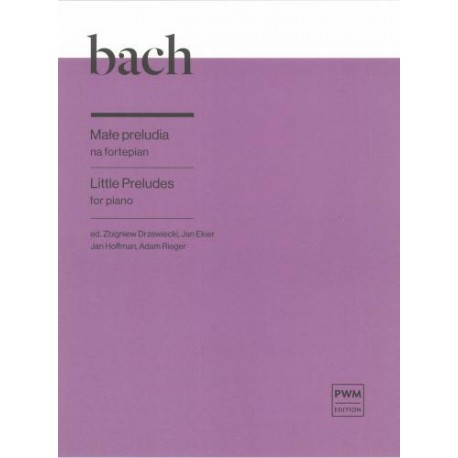 MAŁE PRELUDIA NA FORTEPIAN Johann Sebastian Bach MAŁE PRELUDIA NA FORTEPIAN Johann Sebastian Bach