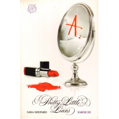 PRETTY LITTLE LIARS TOM 6: ZABÓJCZE Sara Shepard [antykwariat]