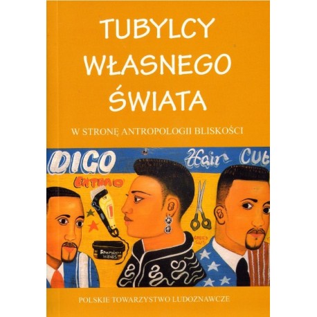 TUBYLCY WŁASNEGO ŚWIATA. W STRONĘ ANTROPOLOGII BLISKOŚCI TUBYLCY WŁASNEGO ŚWIATA. W STRONĘ ANTROPOLOGII BLISKOŚCI