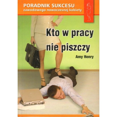 KTO W PRACY NIE PISZCZY Amy Henry [antykwariat]