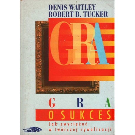 GRA O SUKCES Denis Waitley, Robert B. Tucker [antykwariat]