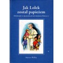 JAK LOLEK ZOSTAŁ PAPIEŻEM. OPOWIEŚĆ O BŁOGOSŁAWIONYM JANIE PAWLE II [antykwariat]