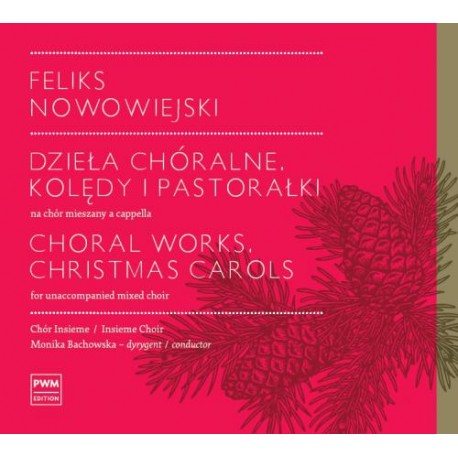 Feliks Nowowiejski Dzieła chóralne. Kolędy i pastorałki na chór mieszany a cappella. Płyta CD