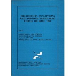 BIBLIOGRAFIA ANALITYCZNA GLOTTODYDAKTYKI POLSKIEJ ZA LATA 1980-1984. PODRĘCZNIKI DO NAUKI JĘZYKA OBCEGO. TOM 1