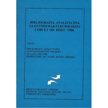 BIBLIOGRAFIA ANALITYCZNA GLOTTODYDAKTYKI POLSKIEJ ZA LATA 1980-1984. PODRĘCZNIKI DO NAUKI JĘZYKA OBCEGO. TOM 2