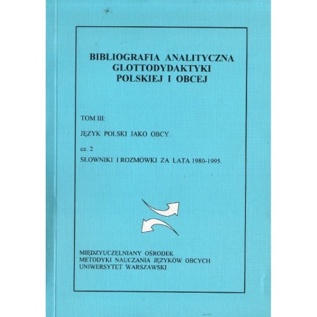TOM 3: JĘZYK POLSKI JAKO OBCY. CZĘŚĆ 2: SŁOWNIKI I ROZMÓWKI ZA LATA 1980-1995