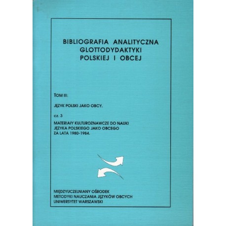 TOM 3: JĘZYK POLSKI JAKO OBCY. CZĘŚĆ 3: MATERIAŁY KULTUROZNAWCZE DO NAUKI JĘZYKA POLSKIEGO JAKO OBCEGO ZA LATA 1980-1994