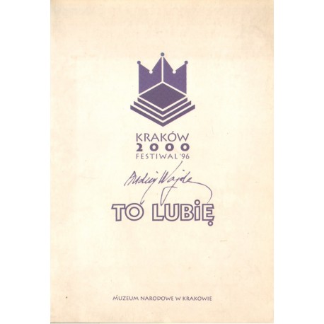 TO LUBIĘ. WYSTAWA W PAŁACU SZTUKI TPSP W KRAKOWIE 6 LISTOPADA-1 GRUDNIA 1996