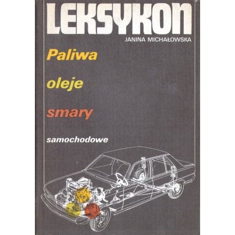 LEKSYKON: PALIWA, OLEJE, SMARY SAMOCHODOWE Janina Michałowska [antykwariat]