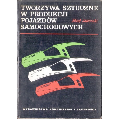 TWORZYWA SZTUCZNE W PRODUKCJI POJAZDÓW SAMOCHODOWYCH Józef Jaworski [antykwariat]