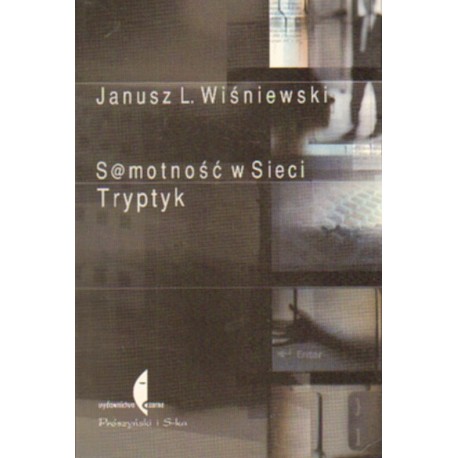 S@MOTNOŚĆ W SIECI. TRYPTYK Janusz L. Wiśniewski