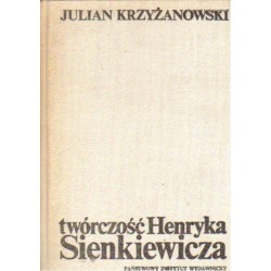 TWÓRCZOŚĆ HENRYKA SIENKIEWICZA Julian Krzyżanowski [antykwariat]