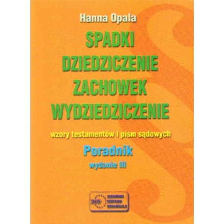 SPADKI, DZIEDZICZENIE, ZACHOWEK, WYDZIEDZICZENIE. WZORY TESTAMENTÓW I PISM SĄDOWYCH. PORADNIK [antykwariat]