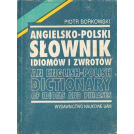 ANGIELSKO-POLSKI SŁOWNIK IDIOMÓW I ZWROTÓW Piotr Borkowski [antykwariat]